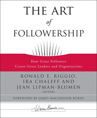 The Art of Followership: How Great Followers Create Great Leaders and Organizations / Edition 1 - Hardcover | Diverse Reads