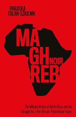 Maghreb Noir: The Militant-Artists of North Africa and the Struggle for a Pan-African, Postcolonial Future - Hardcover | Diverse Reads