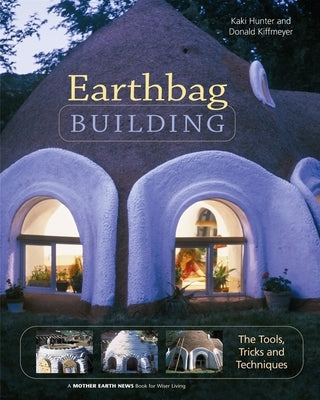 Earthbag Building: The Tools, Tricks and Techniques - Paperback | Diverse Reads