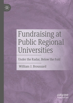 Fundraising at Public Regional Universities: Under the Radar, Below the Fold - Hardcover | Diverse Reads