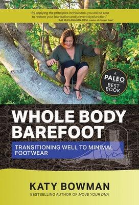 Whole Body Barefoot: Transitioning Well to Minimal Footwear - Paperback | Diverse Reads