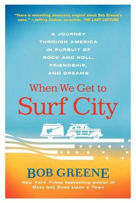 When We Get to Surf City: A Journey Through America in Pursuit of Rock and Roll, Friendship, and Dreams - Paperback | Diverse Reads