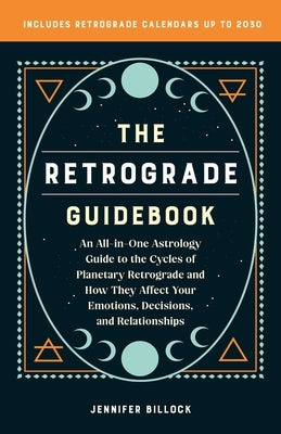 The Retrograde Guidebook: An All-In-One Astrology Guide to the Cycles of Planetary Retrograde and How They Affect Your Emotions, Decisions, and - Paperback | Diverse Reads