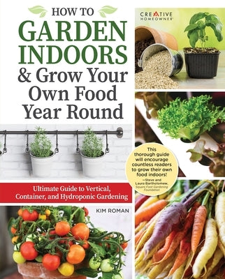 How to Garden Indoors & Grow Your Own Food Year Round: Ultimate Guide to Vertical, Container, and Hydroponic Gardening - Paperback | Diverse Reads