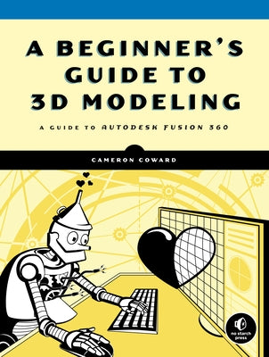 A Beginner's Guide to 3D Modeling: A Guide to Autodesk Fusion 360 - Paperback | Diverse Reads