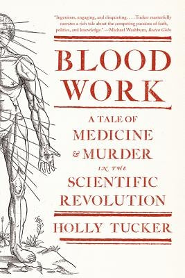 Blood Work: A Tale of Medicine and Murder in the Scientific Revolution - Paperback | Diverse Reads