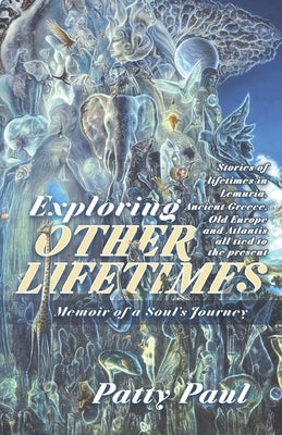 Exploring Other Lifetimes: Memoir of a Soul's Journey: Memoir of a Soul's Journey - Paperback | Diverse Reads