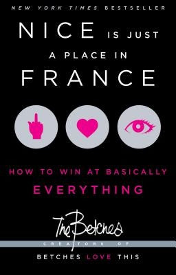 Nice Is Just a Place in France: How to Win at Basically Everything - Paperback | Diverse Reads