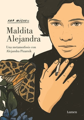 Maldita Alejandra. Una Metamorfosis Con Alejandra Pizarnik / Damn Alexandra. A M Etamorphosis with Alejandra Pizarnik - Hardcover | Diverse Reads