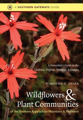 Wildflowers and Plant Communities of the Southern Appalachian Mountains and Piedmont: A Naturalist's Guide to the Carolinas, Virginia, Tennessee, and Georgia - Paperback | Diverse Reads