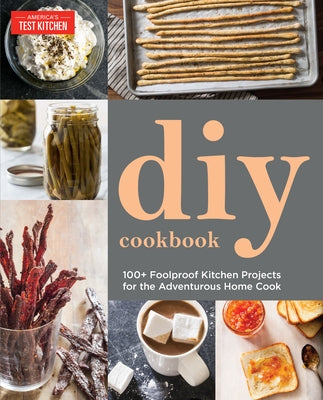 The Do-It-Yourself Cookbook: 100+ Foolproof Kitchen Projects for the Adventurous Home Cook - Paperback | Diverse Reads