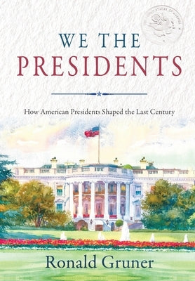 We the Presidents: How American Presidents Shaped the Last Century - Hardcover | Diverse Reads