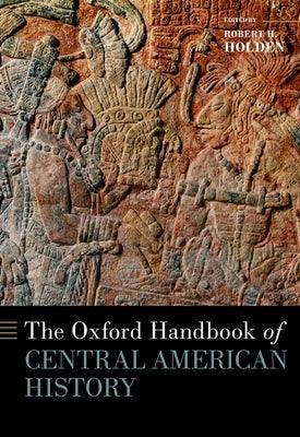 The Oxford Handbook of Central American History - Hardcover
