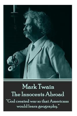 Mark Twain - The Innocents Abroad: "God created war so that Americans would learn geography." - Paperback | Diverse Reads