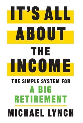 It's All About The Income: The Simple System for a Big Retirement - Hardcover | Diverse Reads