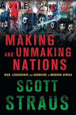 Making and Unmaking Nations: War, Leadership, and Genocide in Modern Africa - Paperback | Diverse Reads