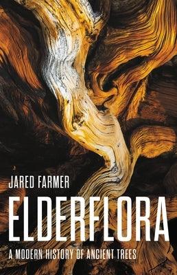 Elderflora: A Modern History of Ancient Trees - Hardcover | Diverse Reads