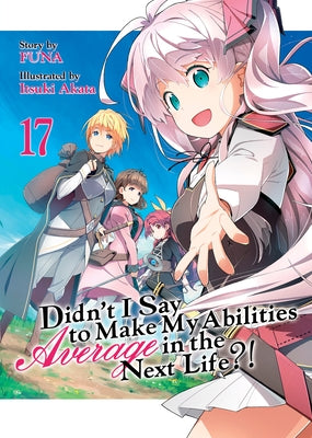 Didn't I Say to Make My Abilities Average in the Next Life?! (Light Novel) Vol. 17 - Paperback | Diverse Reads