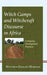 Witch Camps and Witchcraft Discourse in Africa: Critiquing Development Practices - Hardcover | Diverse Reads