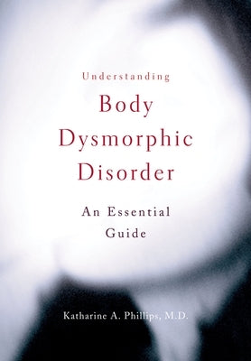 Understanding Body Dysmorphic Disorder - Paperback | Diverse Reads