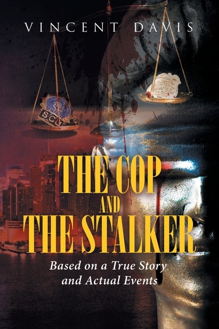 The Cop and the Stalker: Based on a True Story and Actual Events - Paperback | Diverse Reads