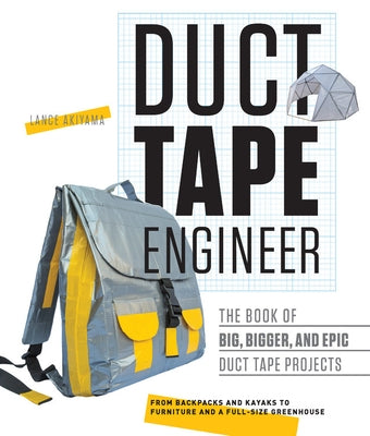 Duct Tape Engineer: The Book of Big, Bigger, and Epic Duct Tape Projects - Paperback | Diverse Reads