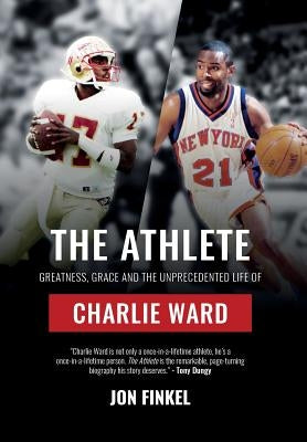 The Athlete: Greatness, Grace and the Unprecedented Life of Charlie Ward - Hardcover | Diverse Reads