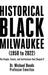 Historical Black Milwaukee (1950 to 2022): The People, Events, and Institutions that Shaped It - Hardcover | Diverse Reads