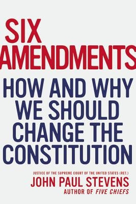 Six Amendments: How and Why We Should Change the Constitution - Hardcover | Diverse Reads