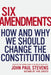 Six Amendments: How and Why We Should Change the Constitution - Hardcover | Diverse Reads