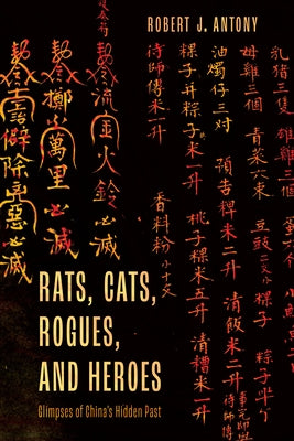 Rats, Cats, Rogues, and Heroes: Glimpses of China's Hidden Past - Paperback | Diverse Reads