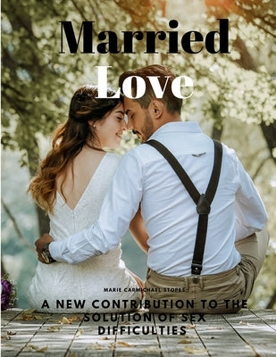 Married Love - A New Contribution to the Solution of Sex Difficulties - Paperback | Diverse Reads