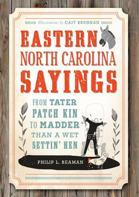 Eastern North Carolina Sayings: From Tater Patch Kin to Madder Than A Wet Settin' Hen - Paperback | Diverse Reads