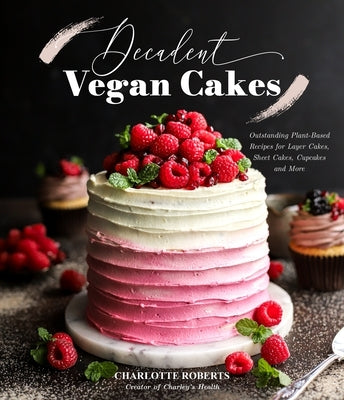 Decadent Vegan Cakes: Outstanding Plant-Based Recipes for Layer Cakes, Sheet Cakes, Cupcakes and More - Paperback | Diverse Reads