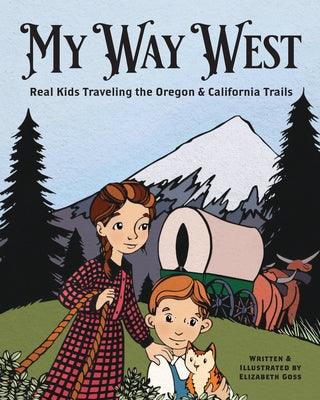 My Way West: Real Kids Traveling the Oregon and California Trails - Hardcover |  Diverse Reads