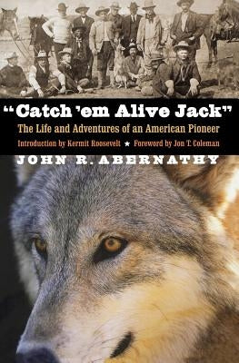 "Catch 'em Alive Jack": The Life and Adventures of an American Pioneer - Paperback | Diverse Reads
