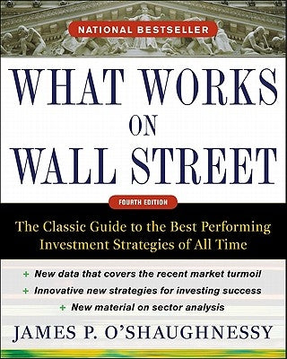 What Works on Wall Street, Fourth Edition: The Classic Guide to the Best-Performing Investment Strategies of All Time / Edition 4 - Hardcover | Diverse Reads