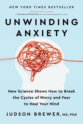 Unwinding Anxiety: New Science Shows How to Break the Cycles of Worry and Fear to Heal Your Mind - Paperback | Diverse Reads