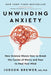 Unwinding Anxiety: New Science Shows How to Break the Cycles of Worry and Fear to Heal Your Mind - Paperback | Diverse Reads
