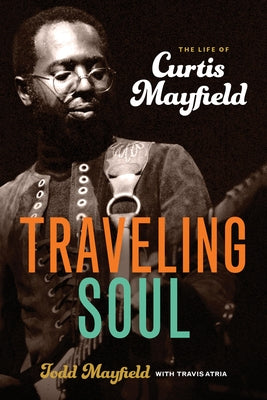 Traveling Soul: The Life of Curtis Mayfield - Paperback | Diverse Reads