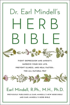 Dr. Earl Mindell's Herb Bible: Fight Depression and Anxiety, Improve Your Sex Life, Prevent Illness, and Heal Faster--The All-Natural Way - Paperback | Diverse Reads