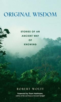 Original Wisdom: Stories of an Ancient Way of Knowing - Paperback | Diverse Reads