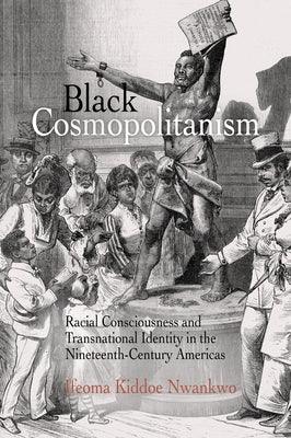 Black Cosmopolitanism: Racial Consciousness and Transnational Identity in the Nineteenth-Century Americas - Paperback | Diverse Reads