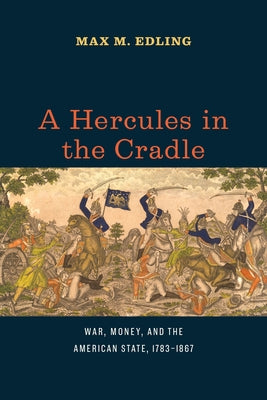 A Hercules in the Cradle: War, Money, and the American State, 1783-1867 - Paperback | Diverse Reads