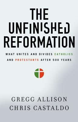 The Unfinished Reformation: What Unites and Divides Catholics and Protestants After 500 Years - Paperback | Diverse Reads