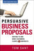 Persuasive Business Proposals: Writing to Win More Customers, Clients, and Contracts - Paperback | Diverse Reads
