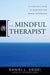 The Mindful Therapist: A Clinician's Guide to Mindsight and Neural Integration - Hardcover | Diverse Reads