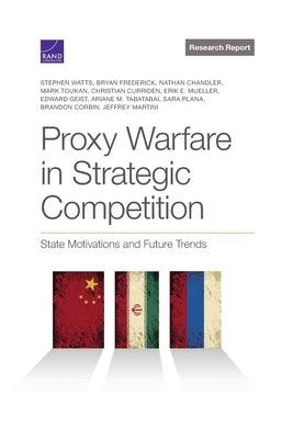 Proxy Warfare in Strategic Competition: State Motivations and Future Trends - Paperback | Diverse Reads