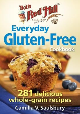 Bob's Red Mill Everyday Gluten-Free Cookbook: 281 Delicious Whole-Grain Recipes - Paperback | Diverse Reads
