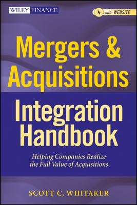 Mergers & Acquisitions Integration Handbook, + Website: Helping Companies Realize The Full Value of Acquisitions / Edition 1 - Hardcover | Diverse Reads